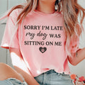 "Sorry I'm Late My Dog Was Sitting on Me" – Dog Mom Graphic Tee